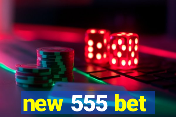 new 555 bet