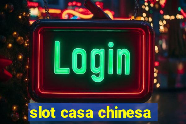 slot casa chinesa