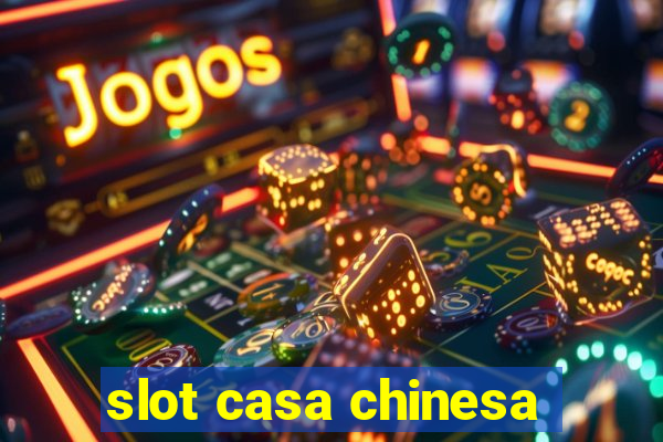 slot casa chinesa