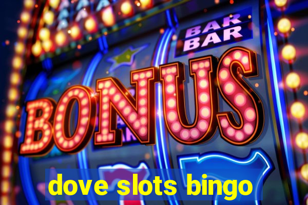 dove slots bingo