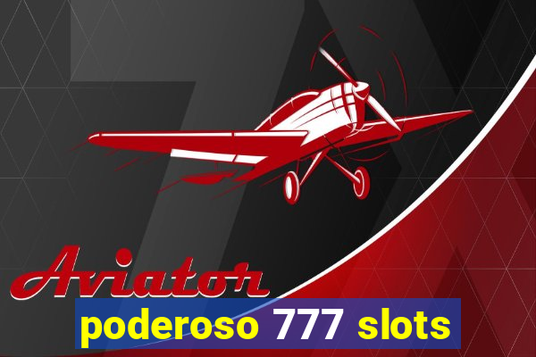 poderoso 777 slots