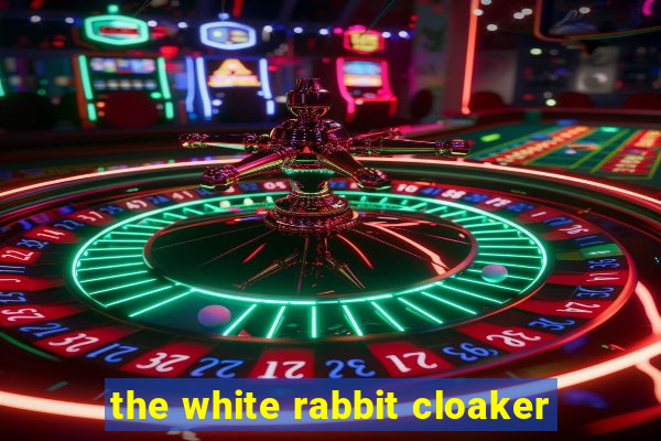 the white rabbit cloaker