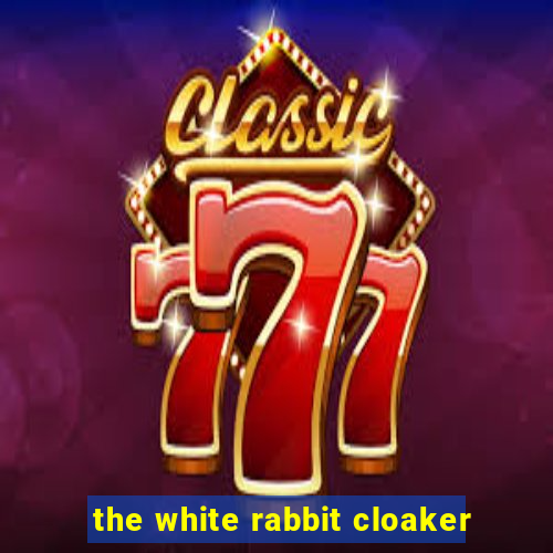 the white rabbit cloaker