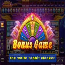 the white rabbit cloaker