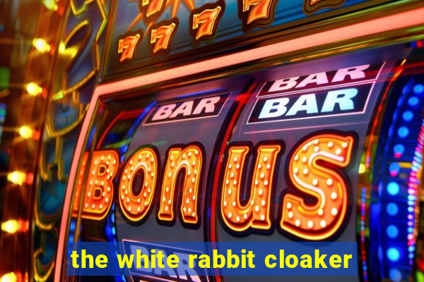 the white rabbit cloaker