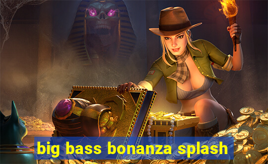 big bass bonanza splash