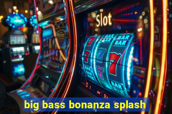 big bass bonanza splash