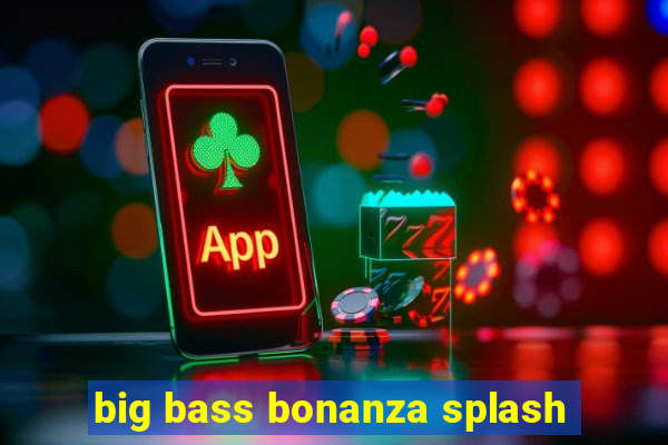 big bass bonanza splash