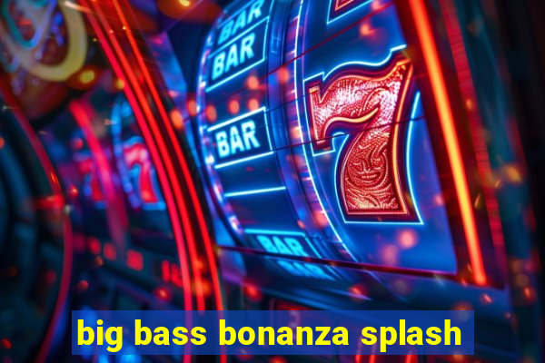 big bass bonanza splash