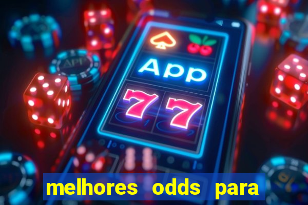 melhores odds para apostar hoje