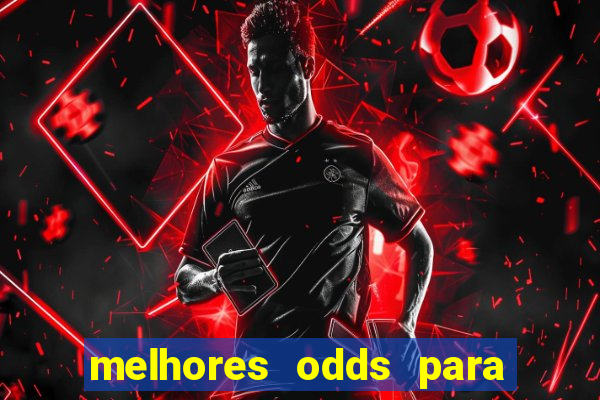 melhores odds para apostar hoje