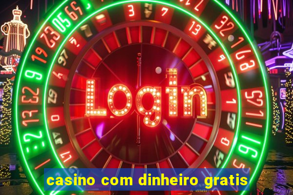 casino com dinheiro gratis