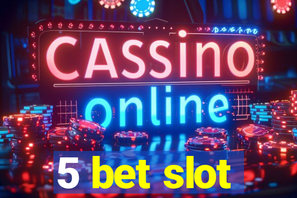 5 bet slot