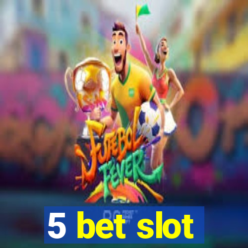 5 bet slot