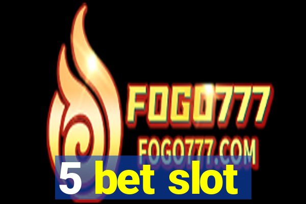 5 bet slot