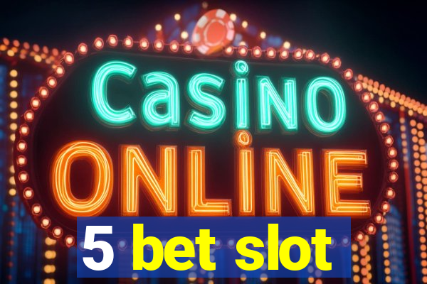 5 bet slot