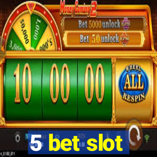 5 bet slot