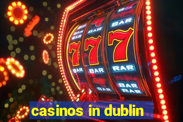 casinos in dublin