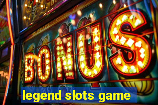 legend slots game