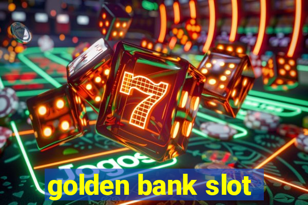 golden bank slot