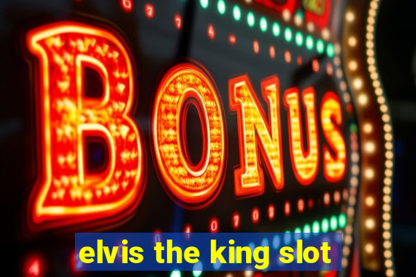 elvis the king slot