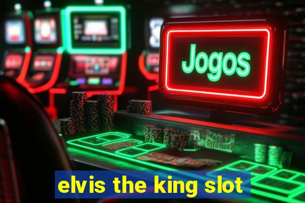 elvis the king slot