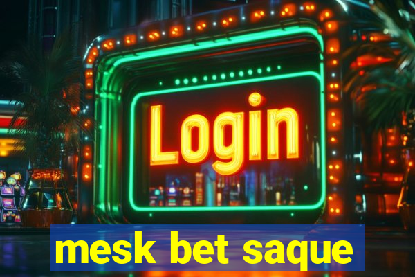 mesk bet saque