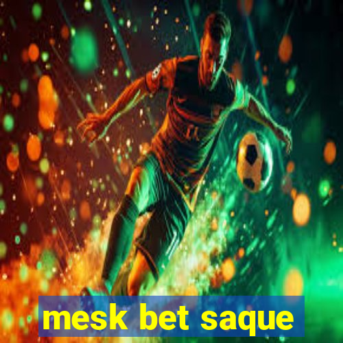 mesk bet saque