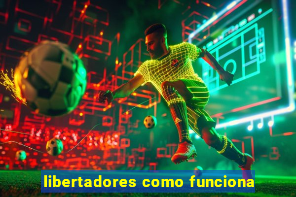 libertadores como funciona