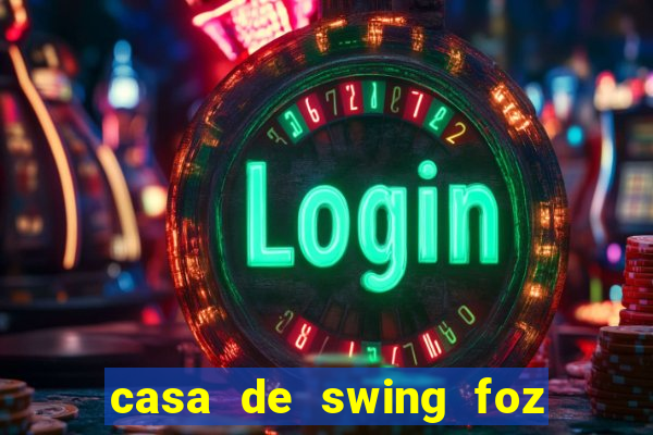 casa de swing foz do igua閼剧惮