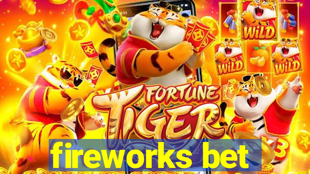 fireworks bet