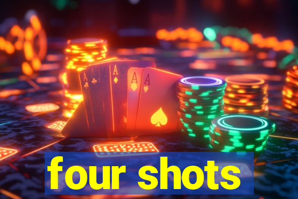 four shots