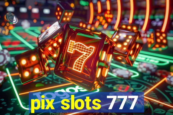 pix slots 777