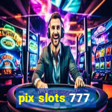 pix slots 777