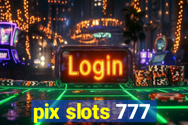 pix slots 777