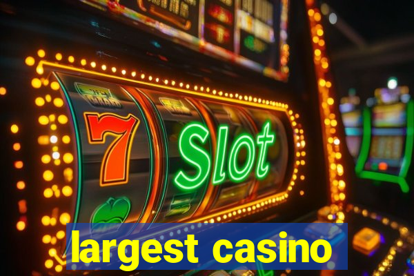 largest casino