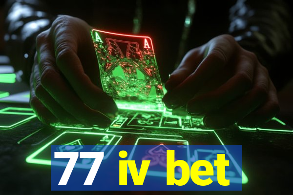 77 iv bet