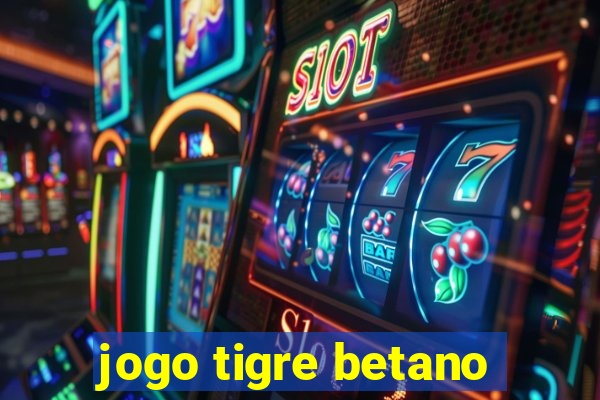 jogo tigre betano