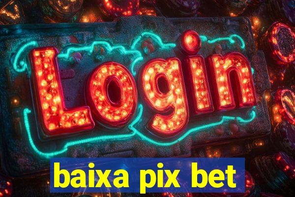 baixa pix bet