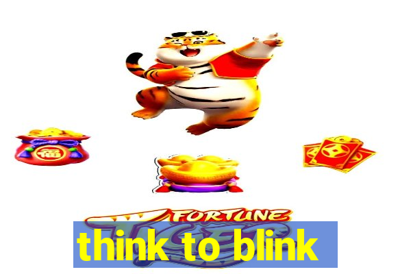 think to blink