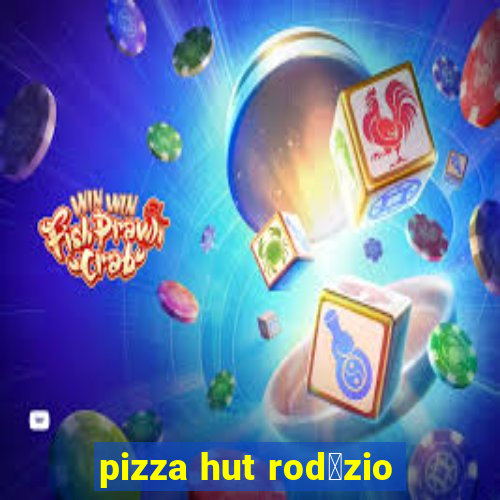 pizza hut rod铆zio