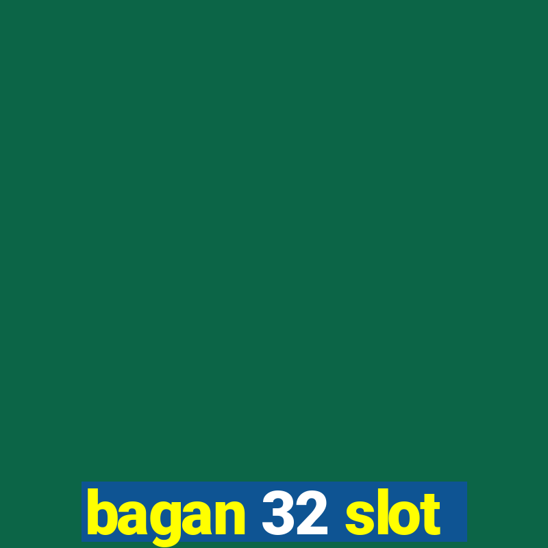 bagan 32 slot