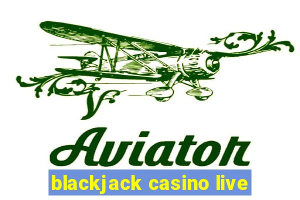 blackjack casino live