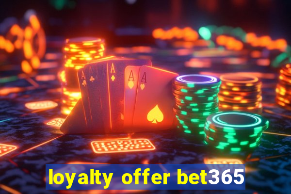 loyalty offer bet365