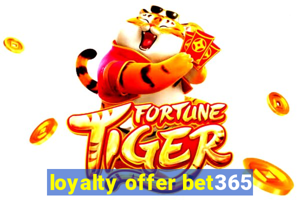 loyalty offer bet365