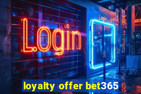 loyalty offer bet365