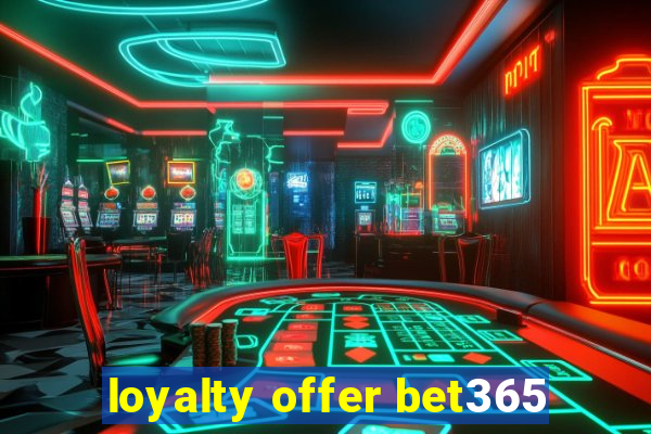 loyalty offer bet365