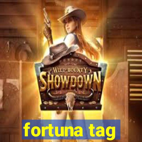 fortuna tag