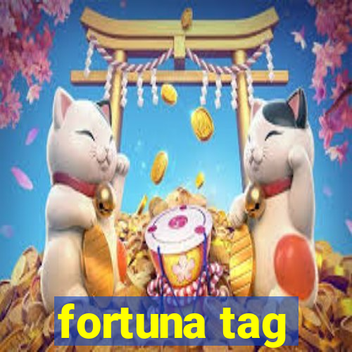 fortuna tag