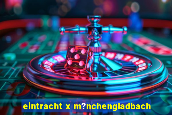 eintracht x m?nchengladbach